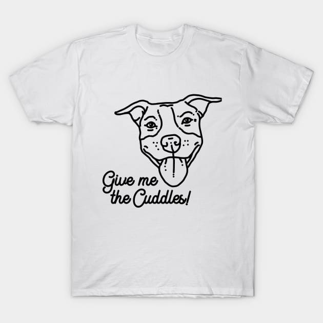 Give me the cuddles – funny pit bull T-Shirt by SUGAH